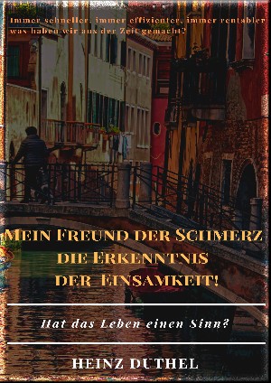 Heinz Duthel: MEIN FREUND DER SCHMERZ DER ERKENNTNIS - DIE EINSAMKEIT!