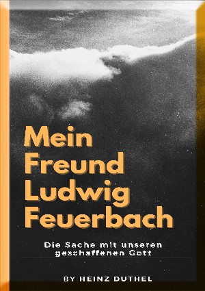 Heinz Duthel: Mein Freund Ludwig Feuerbach