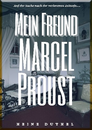 Heinz Duthel: HEINZ DUTHEL : MEIN FREUND MARCEL PROUST