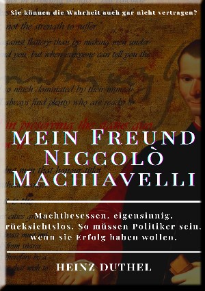 Heinz Duthel: HEINZ DUTHEL, MEIN FREUND NICCOLÒ MACHIAVELLI