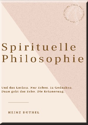 Heinz Duthel: HEINZ DUTHEL: SPIRITUELLE PHILOSOPHIE