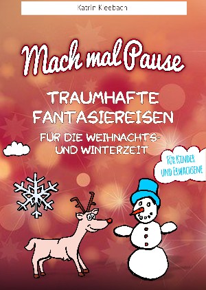 Katrin Kleebach: Mach mal Pause - Traumhafte Fantasiereisen für die Weihnachts- und Winterzeit