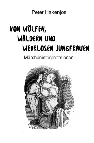 Peter Hakenjos: Von Wölfen, Wäldern und wehrlosen Jungfrauen