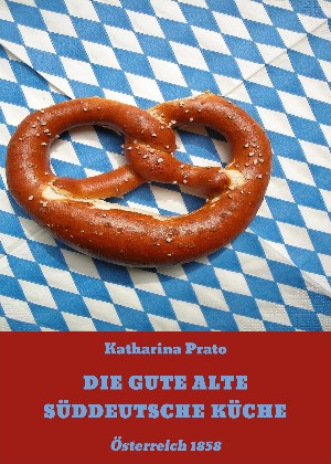 Katharina Prato: DIE GUTE ALTE SÜDDEUTSCHE KÜCHE
