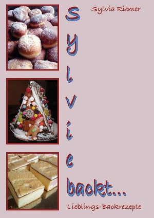 Sylvia Riemer: Sylvie backt ...