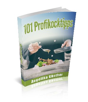 Angelika Günther: 101 Profikochtipps