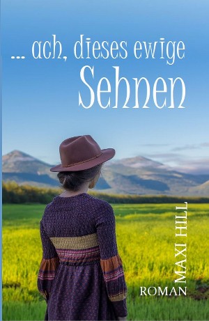 Maxi Hill: ...ach, dieses ewige Sehnen