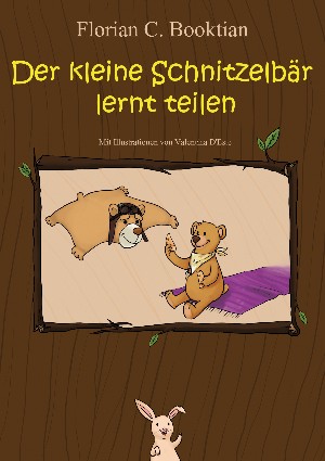 Florian C. Booktian: Der kleine Schnitzelbär lernt teilen