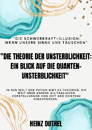 Heinz Duthel: "Die Theorie der Unsterblichkeit"  "Ein Blick auf die Quanten-Unsterblichkeit"