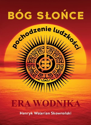 Henryk Walerian Skowronski: Bóg Słońce