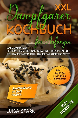 Luisa Stark: XXL Dampfgarer Kochbuch für Anfänger