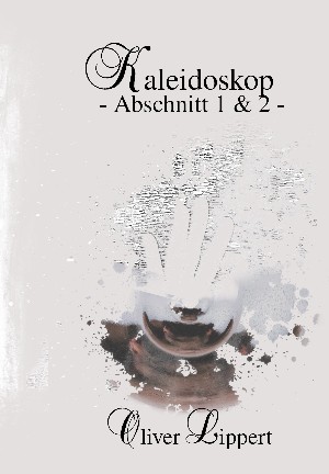Oliver Lippert: Kaleidoskop - Abschnitt 1 + 2 -