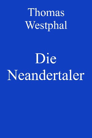 Thomas Westphal: Die Neandertaler