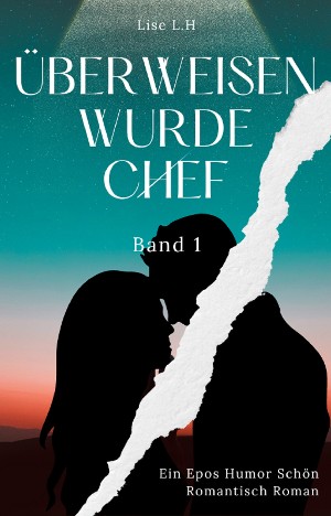 Lise L.H: Überweisen Wurde Chef: Ein Epos Humor Schön Romantisch Roman (Band 1)