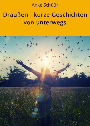 Anke Schüür: Draußen - kurze Geschichten von unterwegs