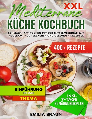 Emilia Braun: XXL Mediterrane Küche Kochbuch