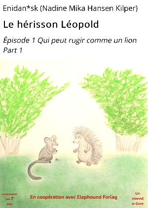 Enidan*sk (Nadine Mika Hansen Kilper): Le hérisson Léopold