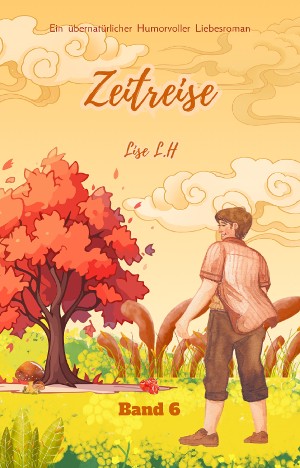 Lise L.H: Zeitreise: Ein übernatürlicher Humorvoller Liebesroman (Band 6)
