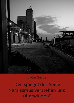 Lydia Garbe: "Der Spiegel der Seele: Narzissmus verstehen und überwinden"