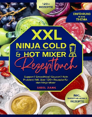 Sibel Zank: XXL Ninja Cold & Hot Mixer Rezeptbuch