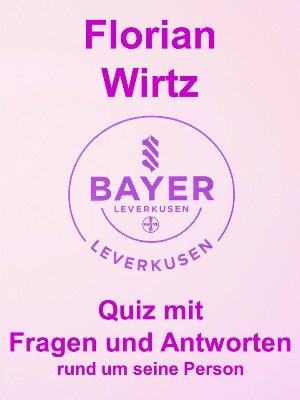 Samy Habeck: Florian Wirtz - Quiz mit Fragen und Antworten rund um seine Person