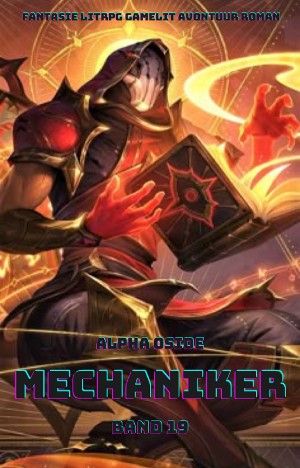 Alpha Oside: Mechaniker:Ein Epischer Fantasie LitRPG GameLit Avontuur Roman (Band 19)