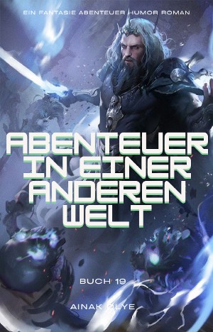 Ainak Dlye: Abenteuer in Einer Anderen Welt:Ein Fantasie Abenteuer Humor Roman(Buch 19)