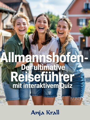 Anja Krall: Allmannshofen - Der ultimative Reiseführer mit interaktivem Quiz