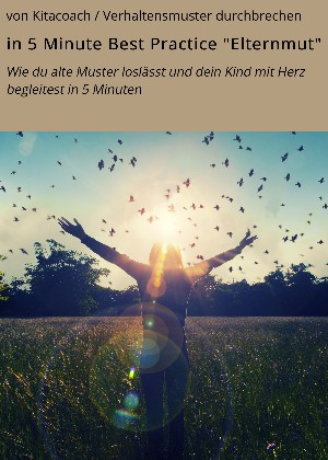 von Kitacoach / Verhaltensmuster durchbrechen: in 5 Minute Best Practice "Elternmut"