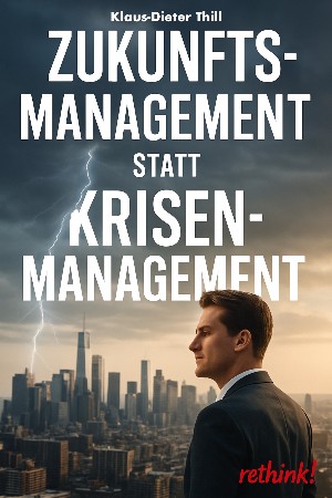 Klaus-Dieter Thill: Zukunftsmanagement statt Krisenmanagement