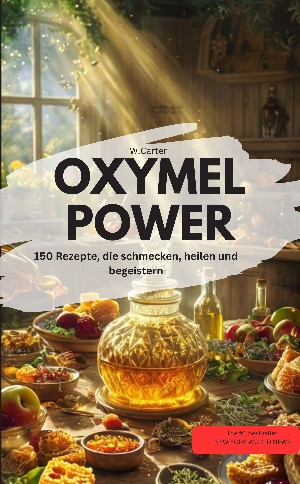 W.Carter W.Carter: OXYMEL POWER 150 Rezepte, die schmecken, heilen und begeistern