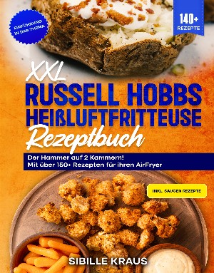 Sibille Kraus: XXL Russell Hobbs Heißluftfritteuse Rezeptbuch