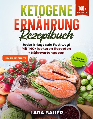 Lara Bauer: Ketogene Ernährung Rezeptbuch