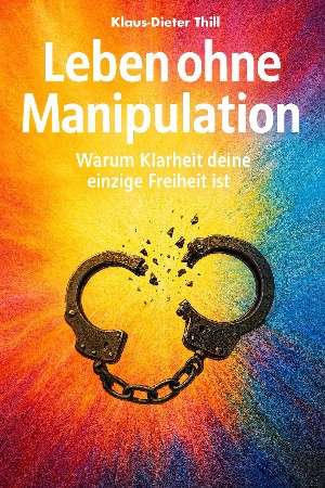 Klaus-Dieter Thill: Leben ohne Manipulation